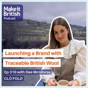 Dee McGilvray Clo Fold Make it British Podcast